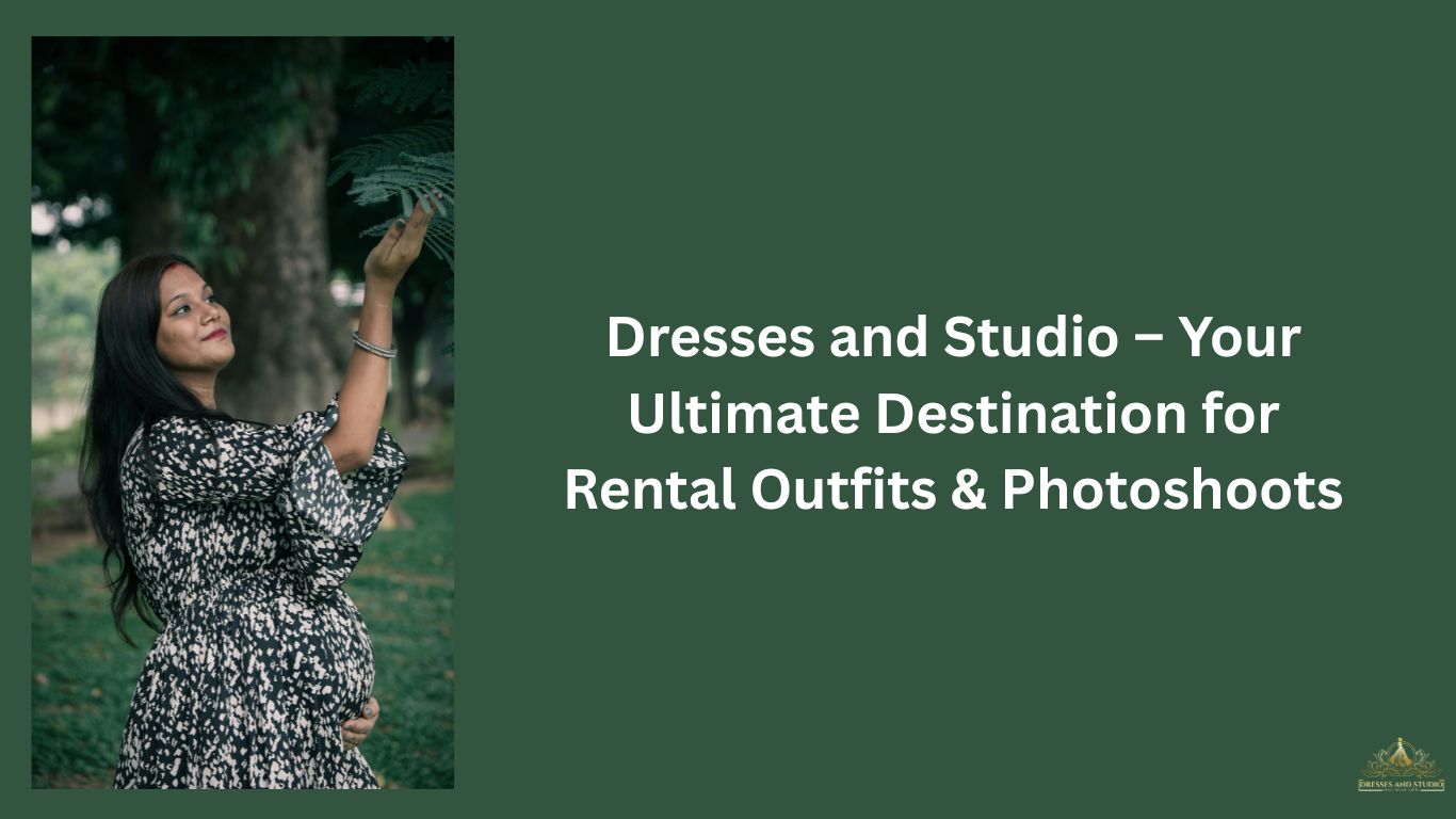 Dresses and Studio – Your Ultimate Destination for Rental Outfits & Photoshoots